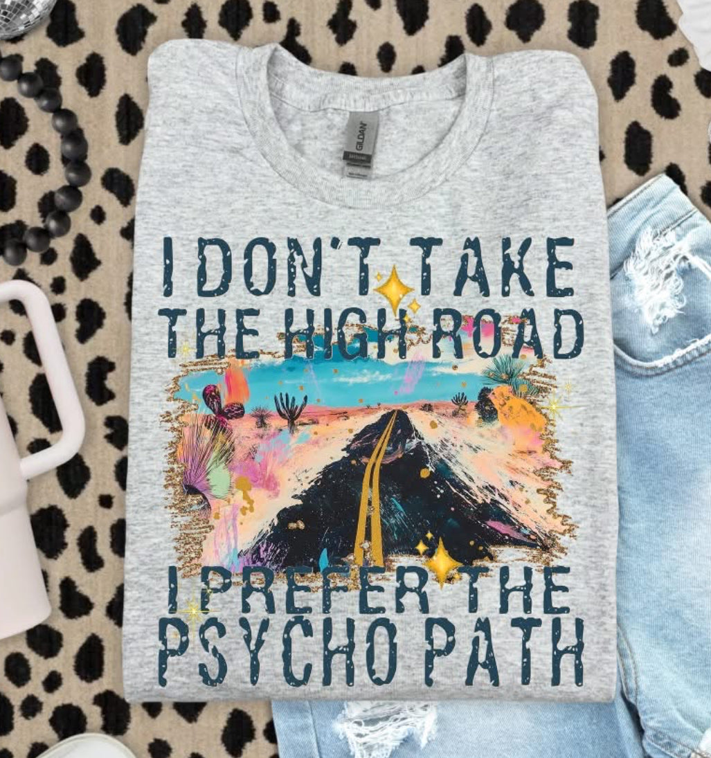 I Don't Take the High Road, I Prefer the Psycho Path - DTF