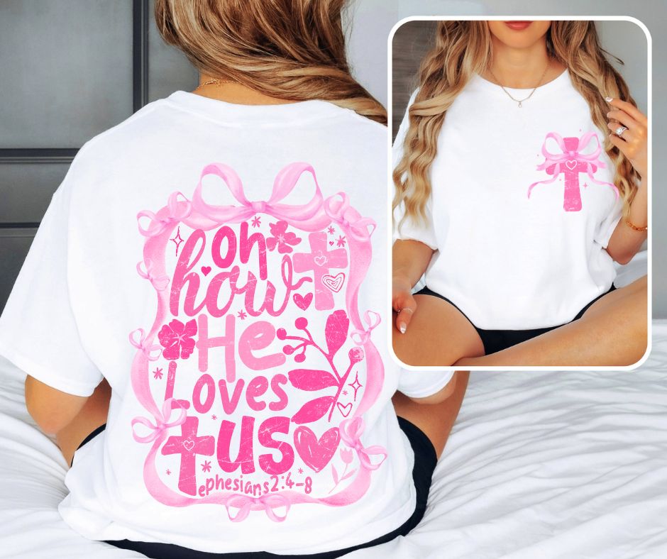 Oh how He loves us - coquette version (2-in-1 front/back combo) - DTF