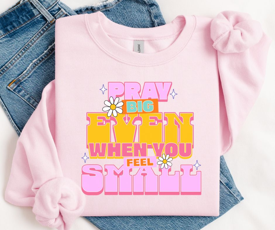 Pray Big even when you feel Small - DTF