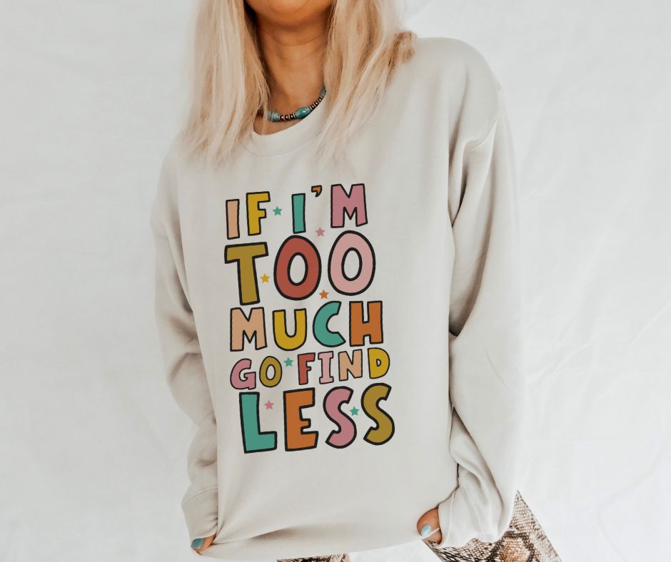 If I'm too much go find less - DTF