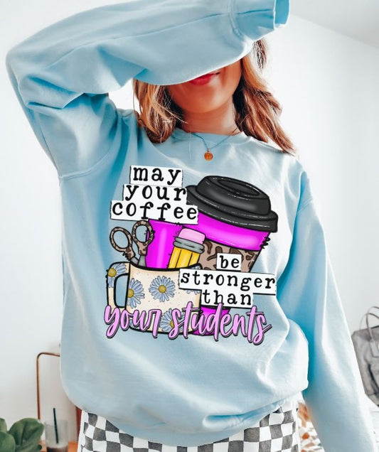 May your coffee be stronger than your students - DTF