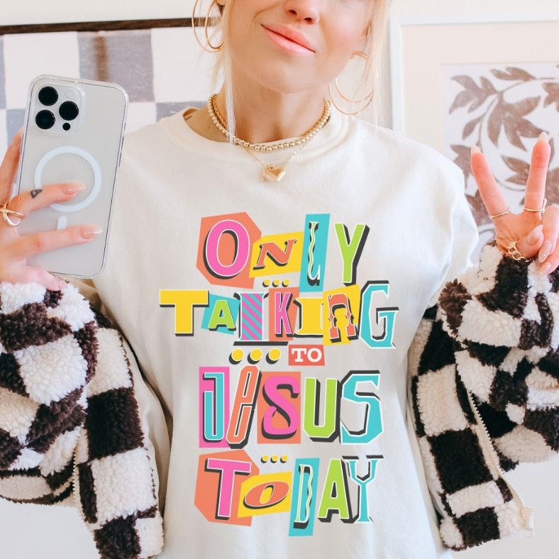 Only Talking to Jesus Today - DTF