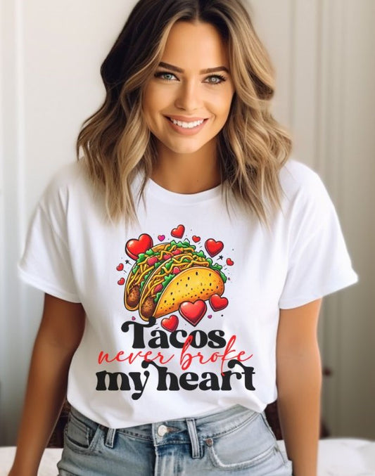 Tacos Never Broke My Heart - DTF