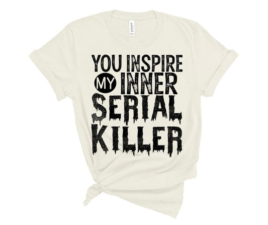 You Inspire my Inner Serial Killer